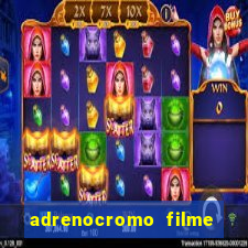 adrenocromo filme onde assistir